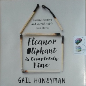 Eleanor Oliphant is Completely Fine written by Gail Honeyman performed by Cathleen McCarron on CD (Unabridged)